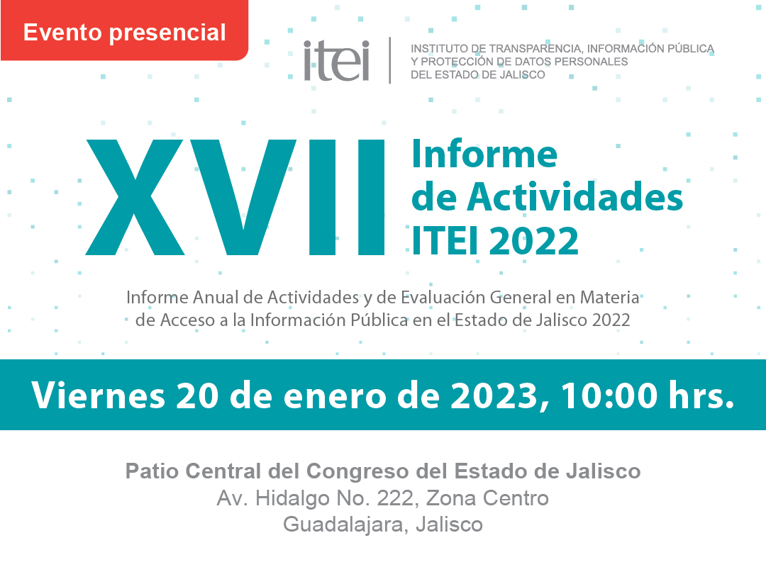 XVII Informe Anual de Actividades y de Evaluación General en Materia de Acceso a la Información Pública en el Estado de Jalisco 2022