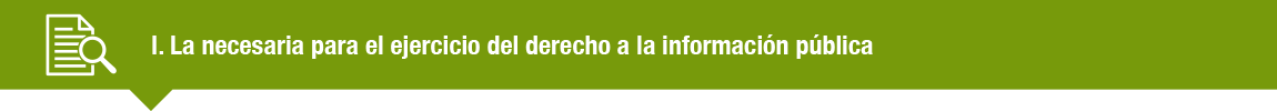 La necesaria para el ejercicio del derecho a la información pública