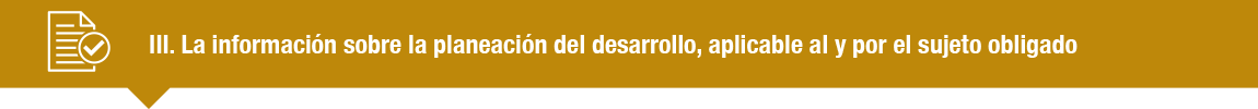 La información sobre la planeación del desarrollo, aplicable al y por el sujeto obligado